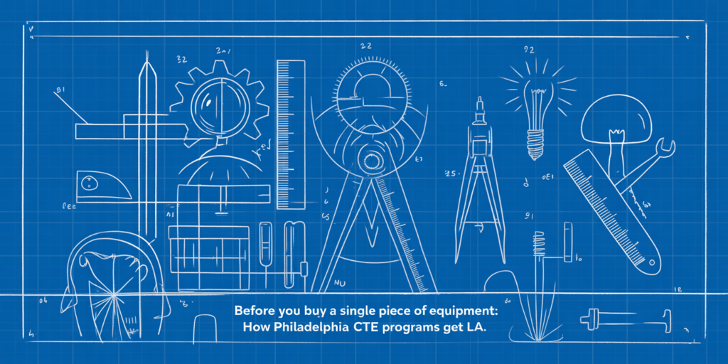 Before You Buy a Single Piece of Equipment: How Philadelphia CTE Programs Get Launch-Ready
